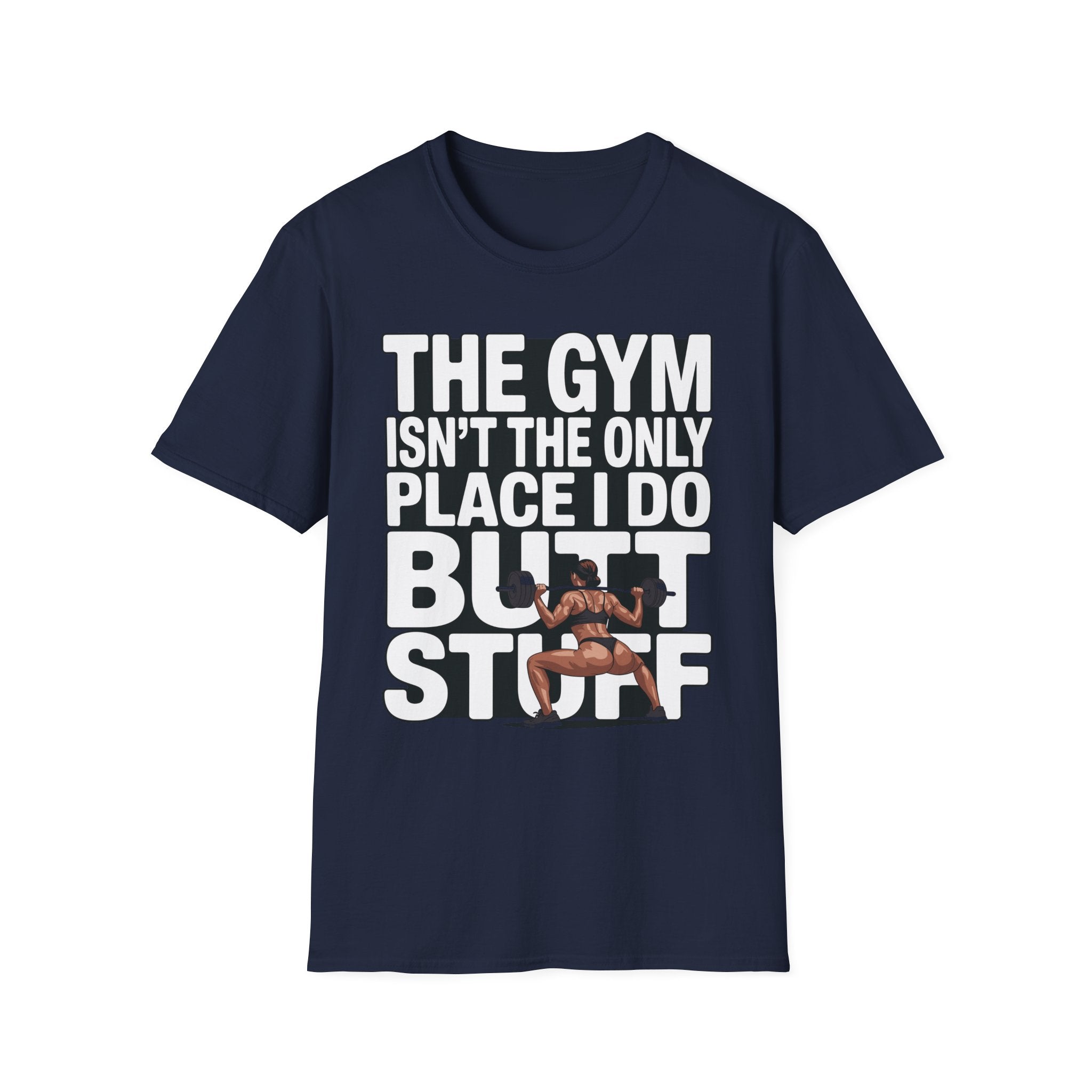The Gym Isn't The Only Place I Do Butt Stuff Funny Raunchy Workout & Anal Humor Gift T-Shirt