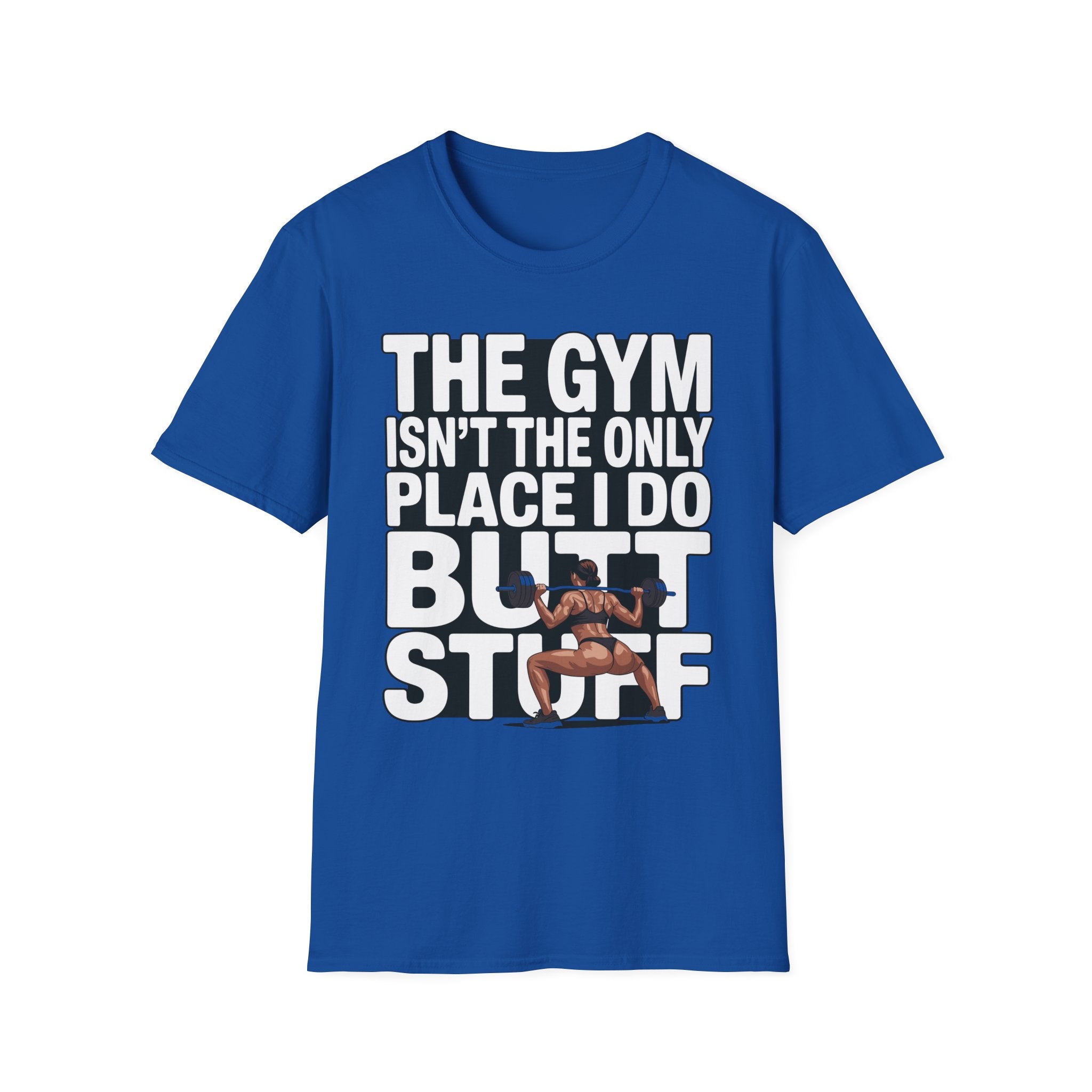 The Gym Isn't The Only Place I Do Butt Stuff Funny Raunchy Workout & Anal Humor Gift T-Shirt