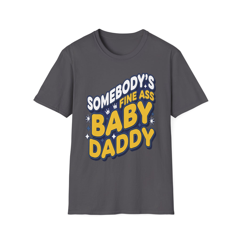 Somebody's Fine Ass Baby Daddy | Funny Adult Humor Raunchy Gag Gift for Him T-Shirt