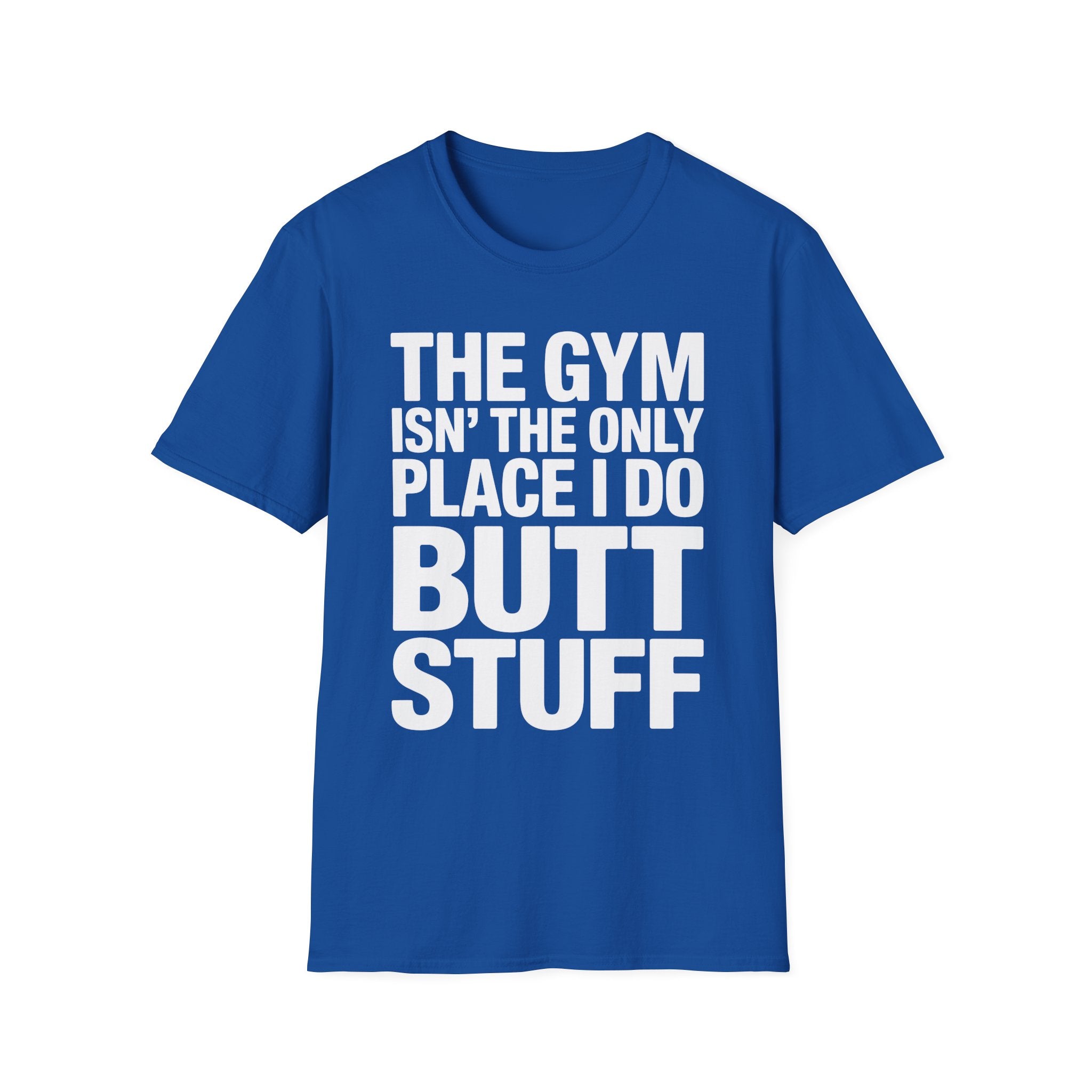 The Gym Isn't The Only Place I Do Butt Stuff | Funny Adult Humor T-Shirt