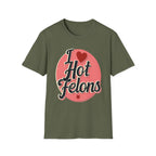 I Love Hot Felons | Funny Adult Humor Raunchy Crime Joke Gift T-Shirt