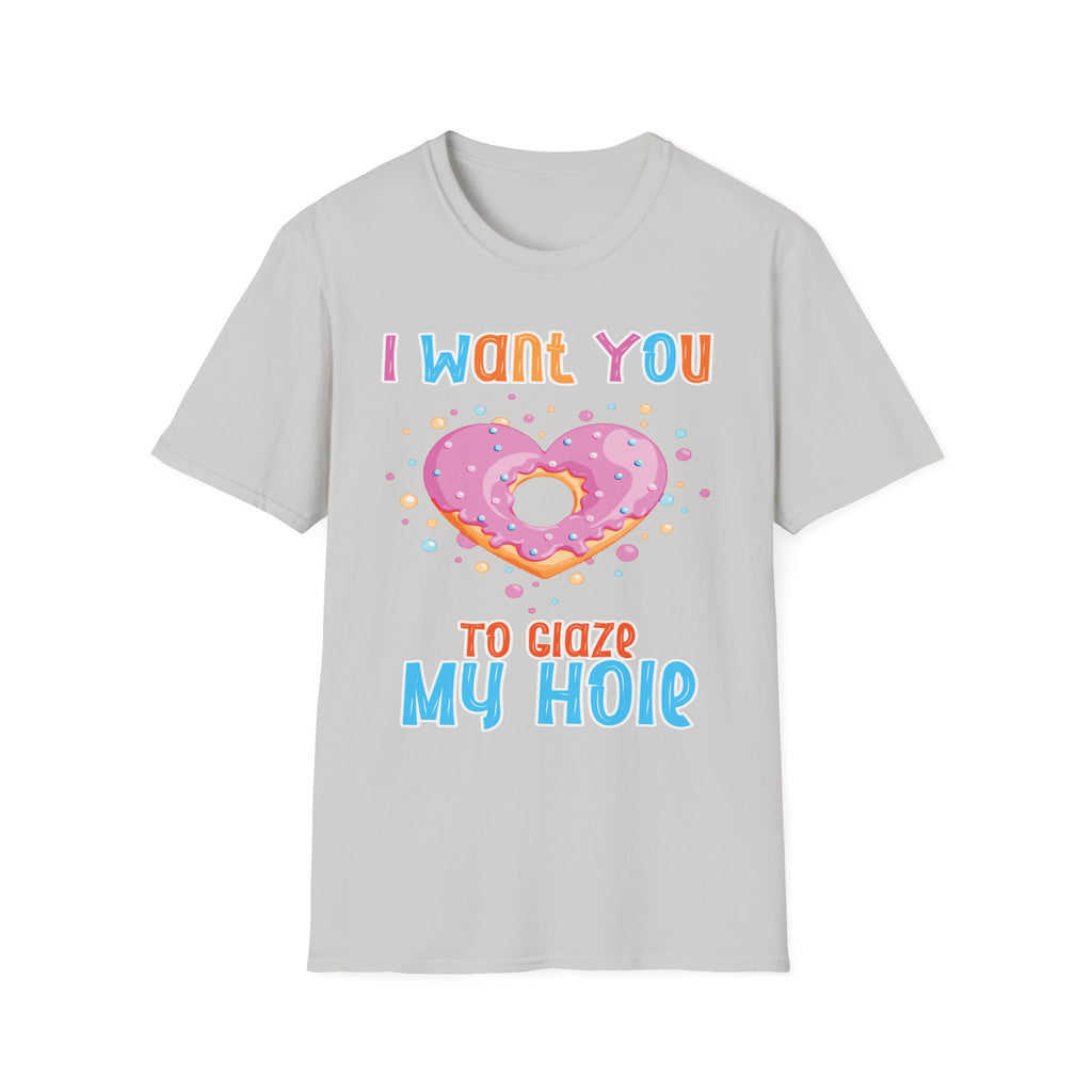I Want You To Glaze My Hole | Funny Donut Pun Raunchy Sexual Innuendo Gift T-Shirt
