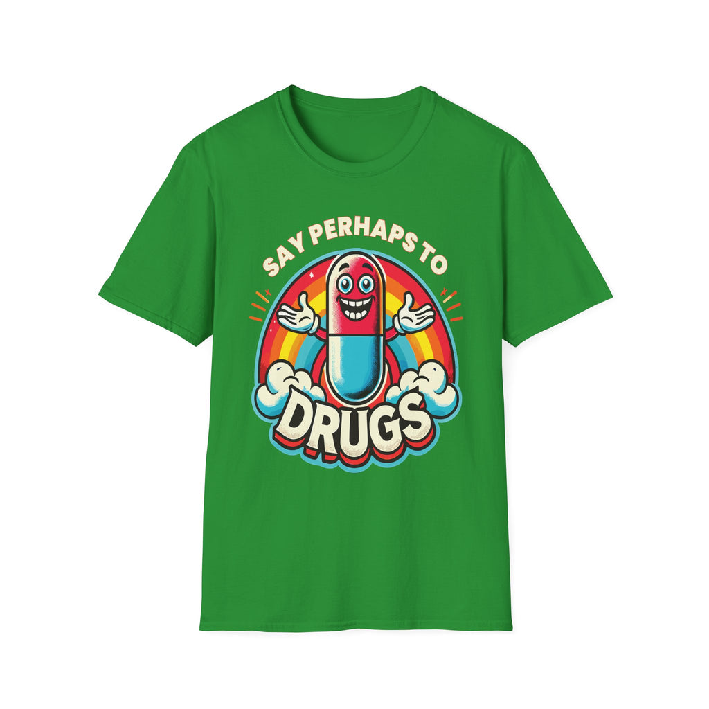 Say Perhaps To Drugs | Funny Adult Humor Raunchy Party Gift T-Shirt