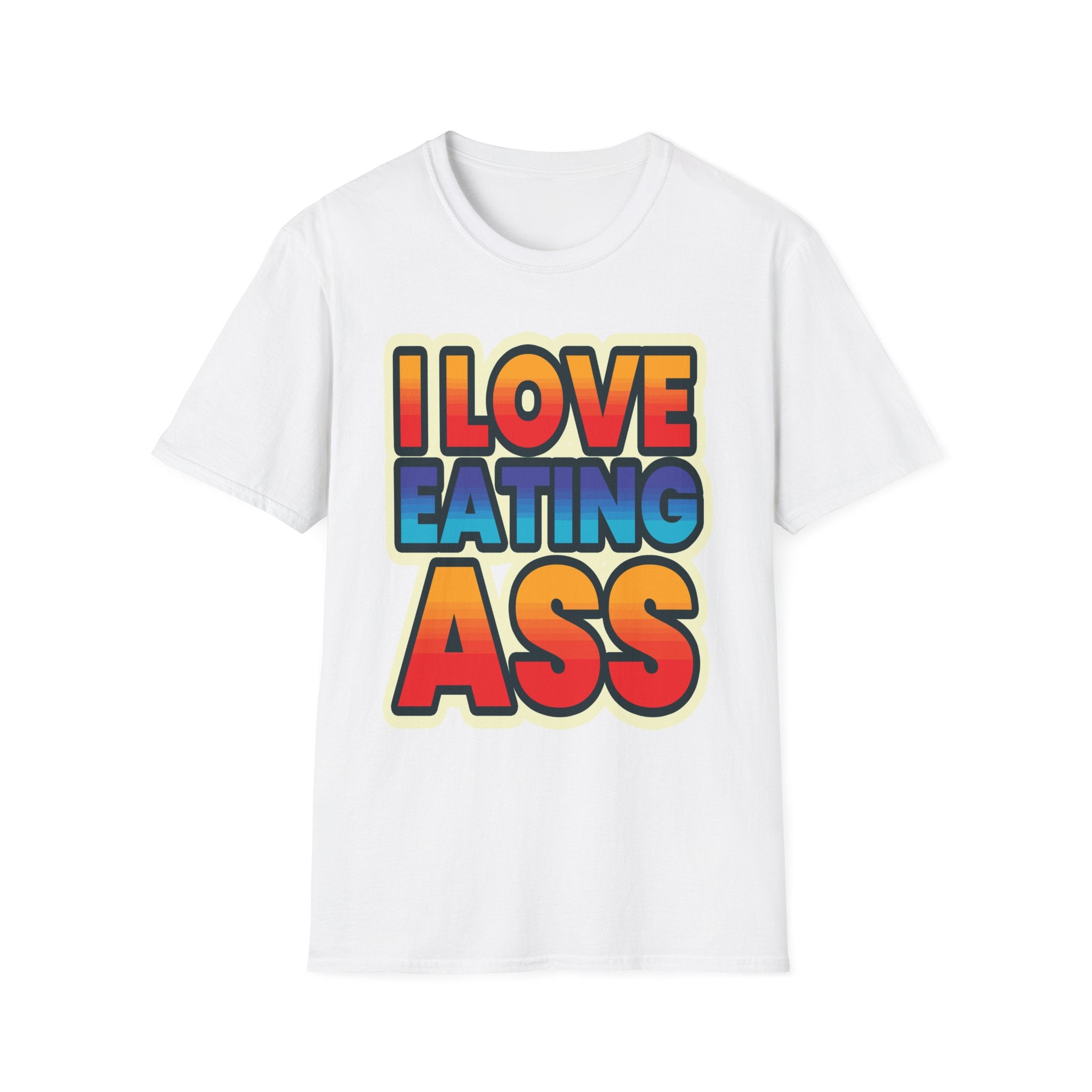 I Love Eating Ass | Funny Raunchy Adult Humor T-Shirt