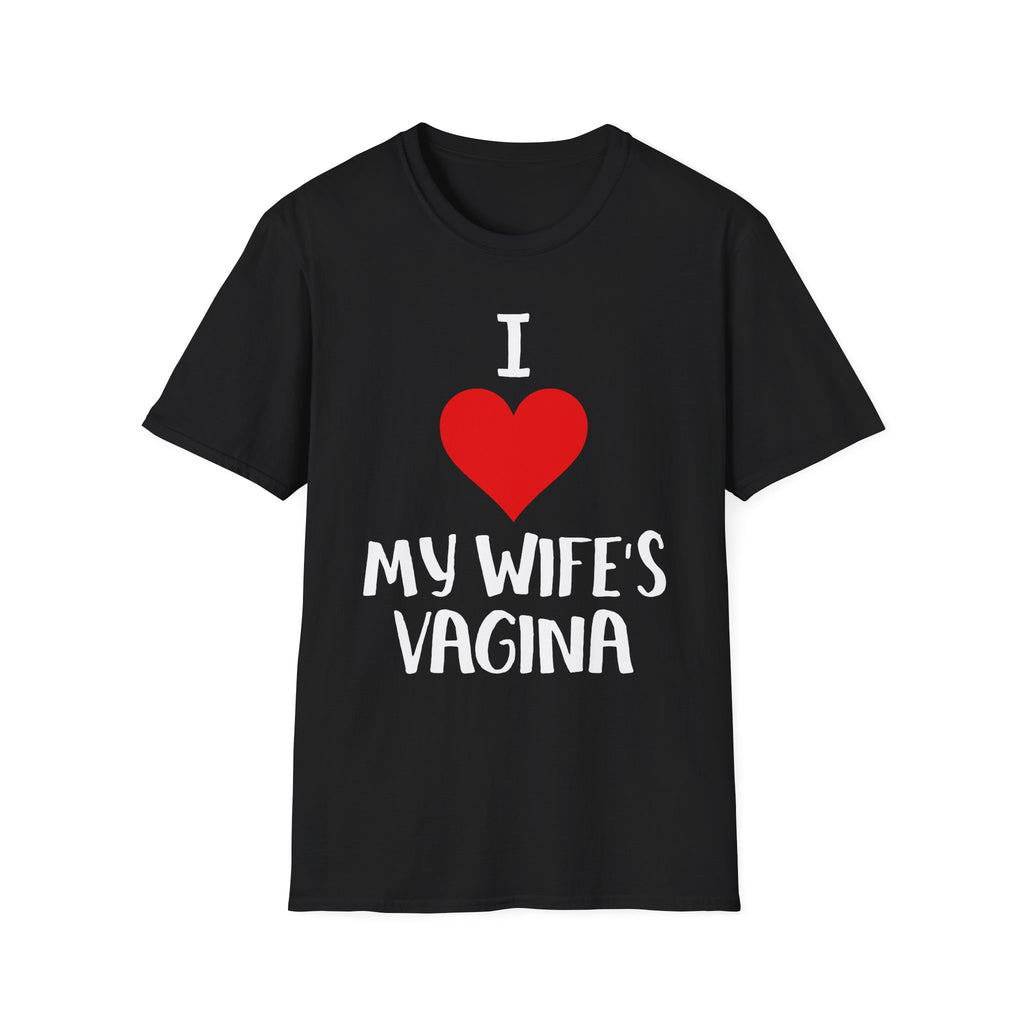 I Love My Wifes Vagina | Funny Adult Humor Raunchy Gift for Husbands T-Shirt