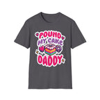 Pound My Cake Daddy | Funny Raunchy Sexual Innuendo Dirty Food Pun Gift T-Shirt