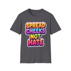 Spread Cheeks Not Hate | Funny Adult Humor Raunchy Party Gift T-Shirt