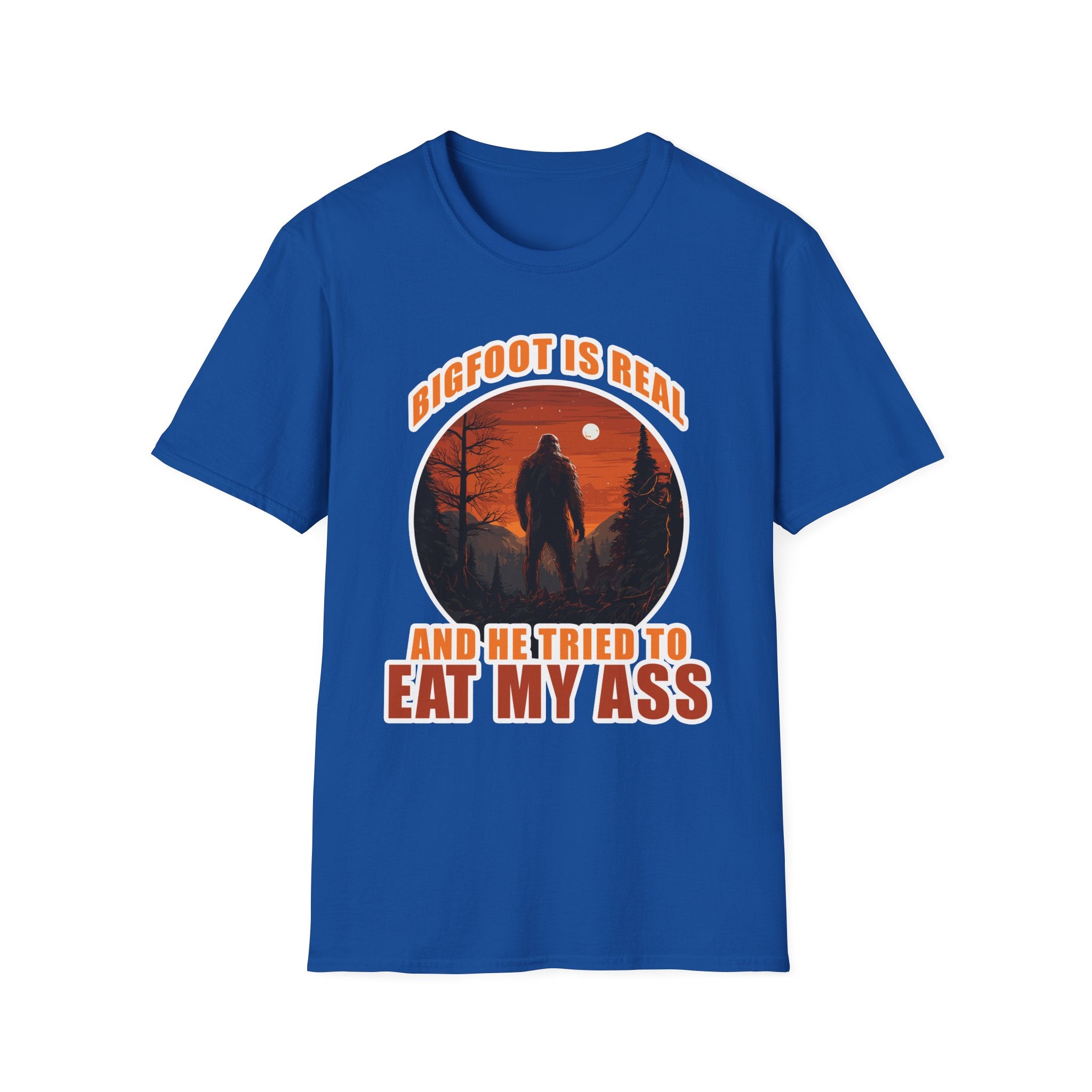 Bigfoot Is Real And He Tried To Eat My Ass | Funny Bigfoot Adult Humor Gift T-Shirt