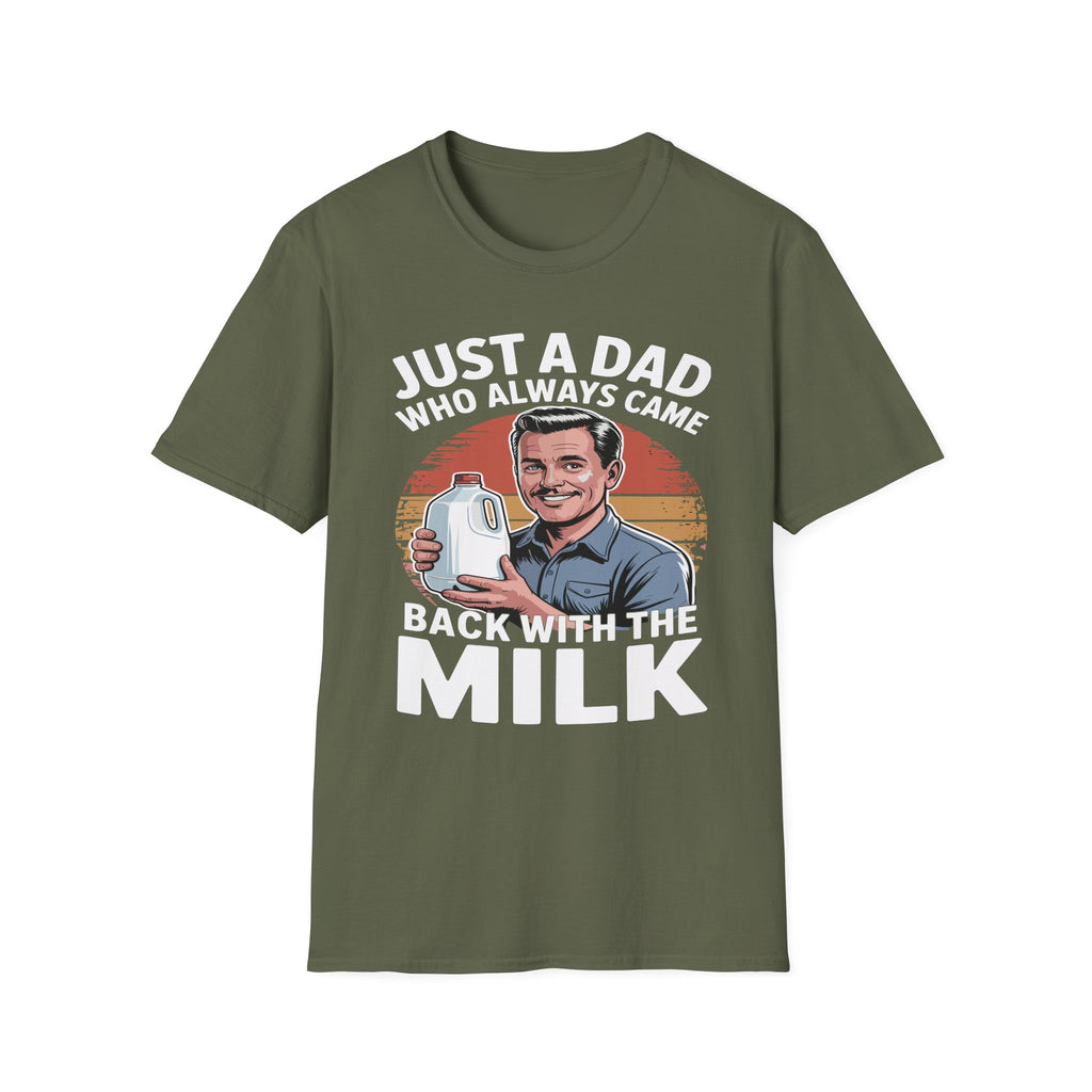 Just A Dad Who Always Came Back With The Milk Funny Fatherhood Dark Humor Sarcastic Dad Gift T-Shirt