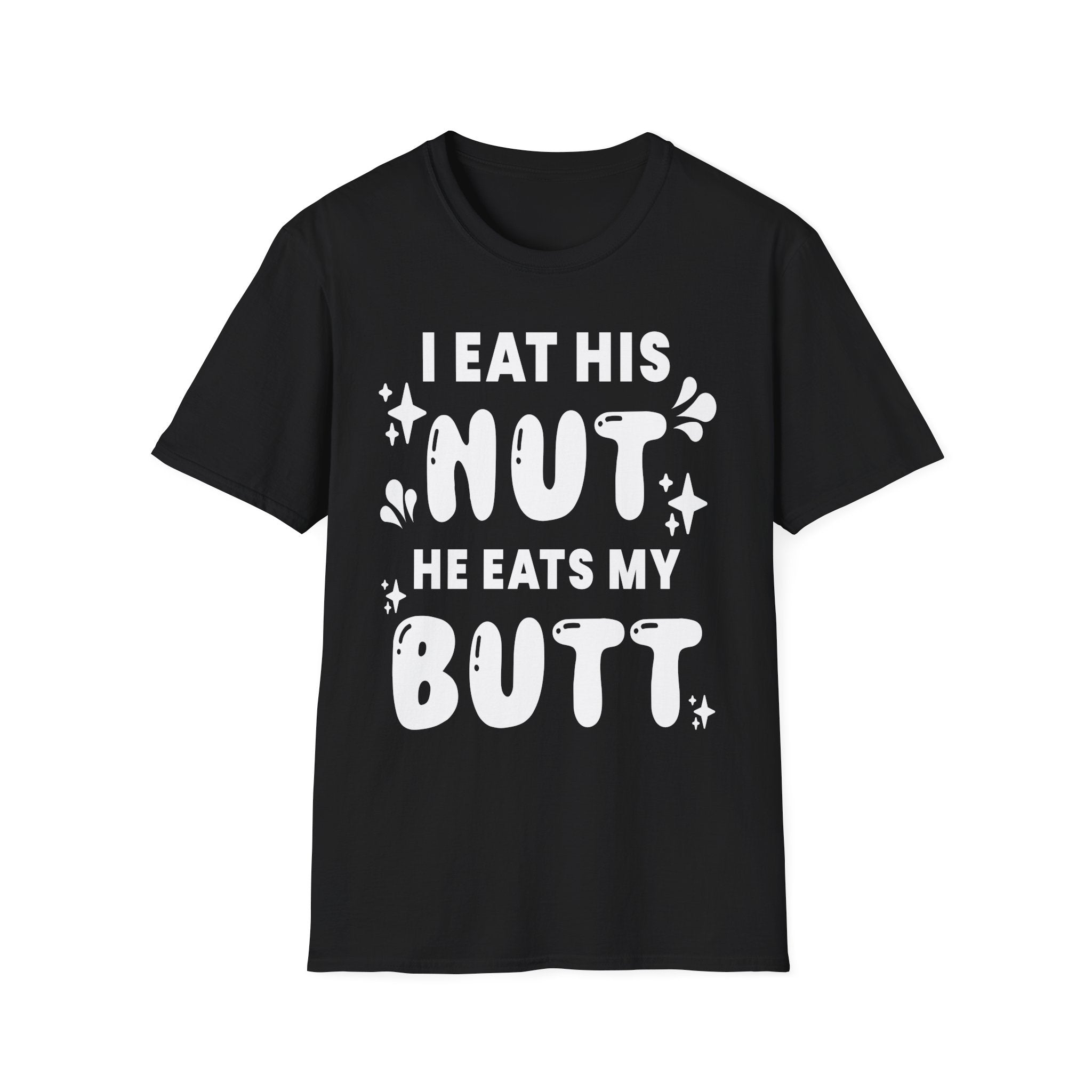 I Eat His Nut He Eats My Butt | Funny Raunchy Adult Humor T-Shirt