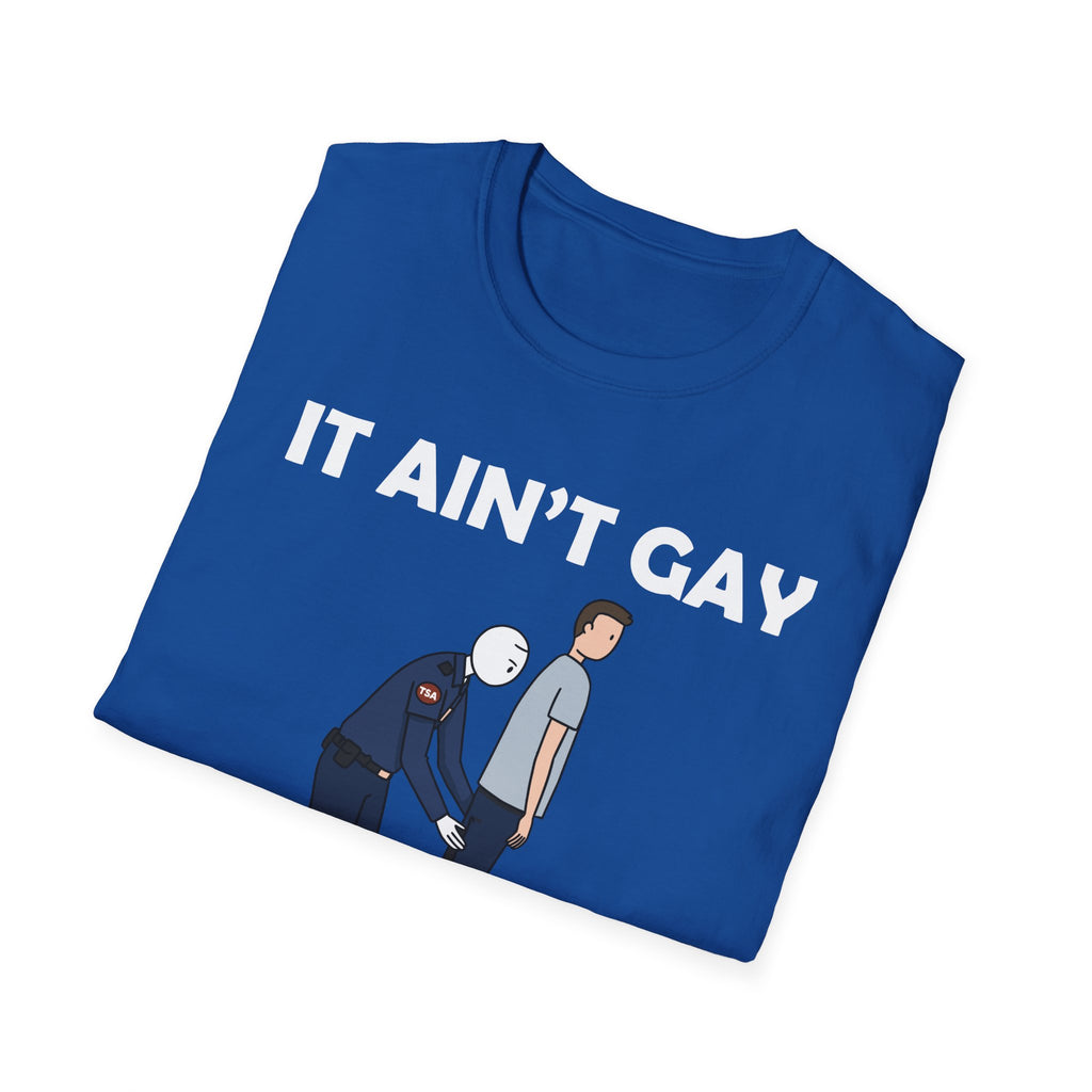 It Aint Gay If Its TSA | Funny Airport Security Adult Humor Gift T-Shirt