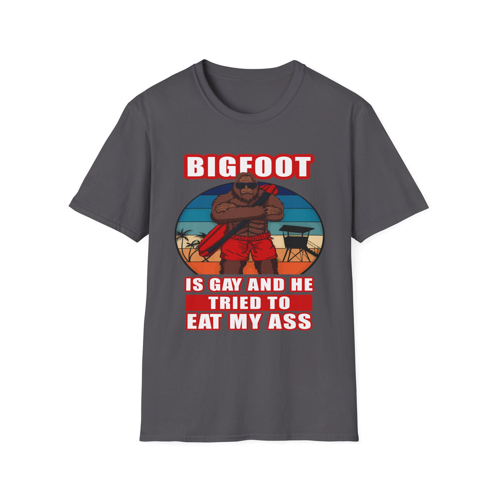 Bigfoot Is Gay He Tried To Eat My Ass | Funny Adult Humor Raunchy Gag Gift T-Shirt