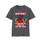 Bigfoot Is Gay He Tried To Eat My Ass | Funny Adult Humor Raunchy Gag Gift T-Shirt