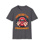 Mouths Don’t Get Pregnant | Funny Raunchy Adult Humor T-Shirt