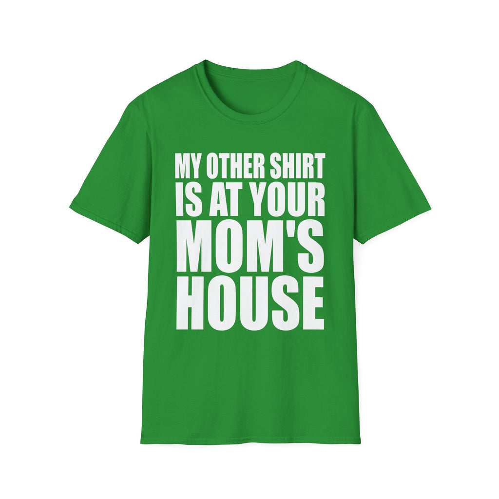 My Other Shirt Is At Your Moms House | Funny Roast Adult Humor Gift T-Shirt