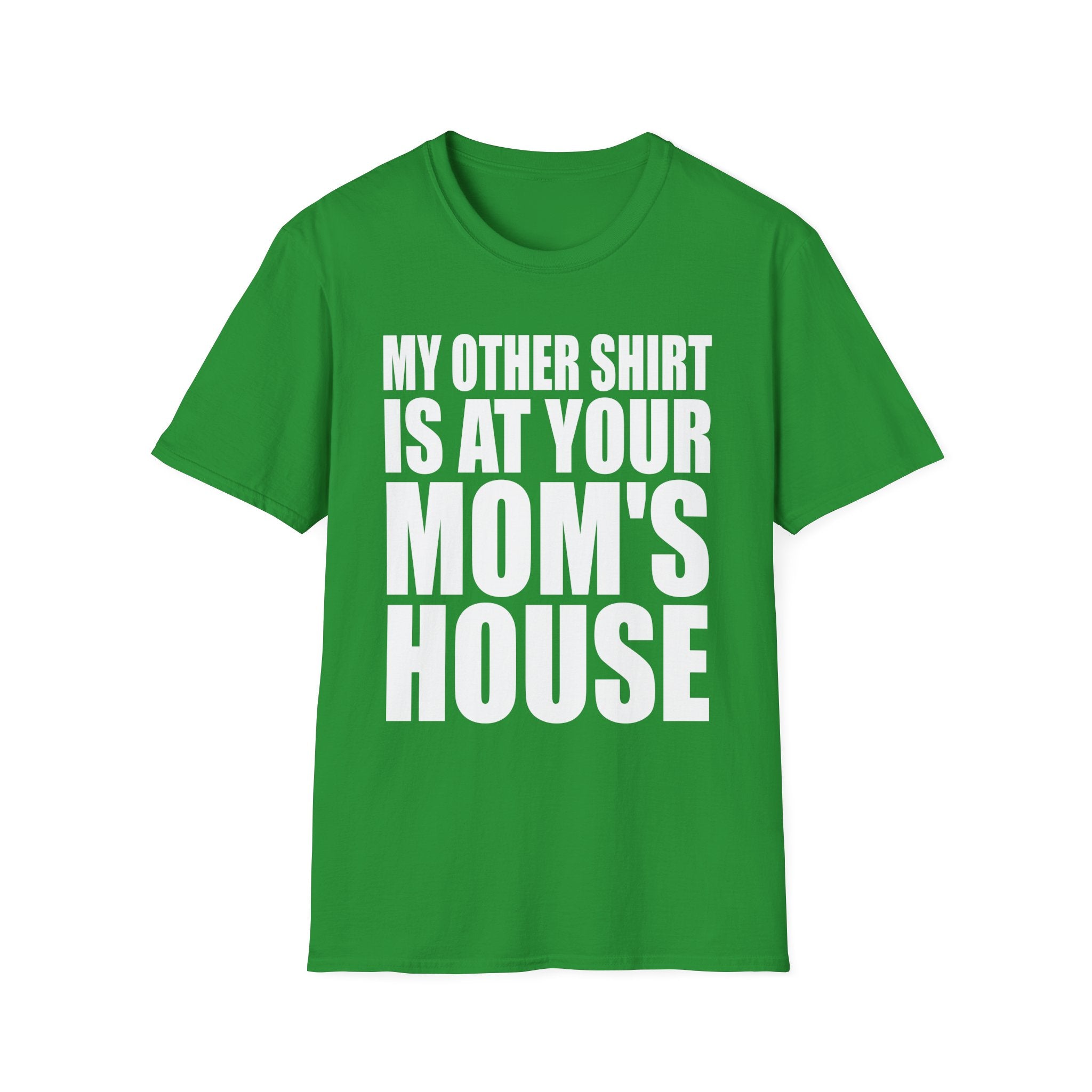 My Other Shirt Is At Your Moms House | Funny Roast Adult Humor Gift T-Shirt