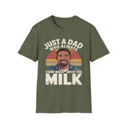 Just A Dad Who Always Came Back With The Milk | Funny Dad Joke Fatherhood Humor Graphic T-Shirt