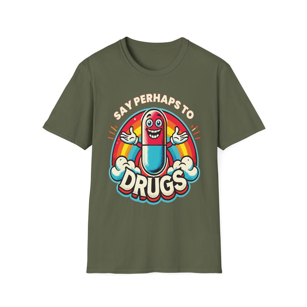 Say Perhaps To Drugs | Funny Adult Humor Raunchy Party Gift T-Shirt