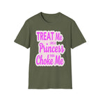 Treat Me Like A Princess Then Choke Me | Funny Raunchy Kink Sexual Innuendo Gift T-Shirt
