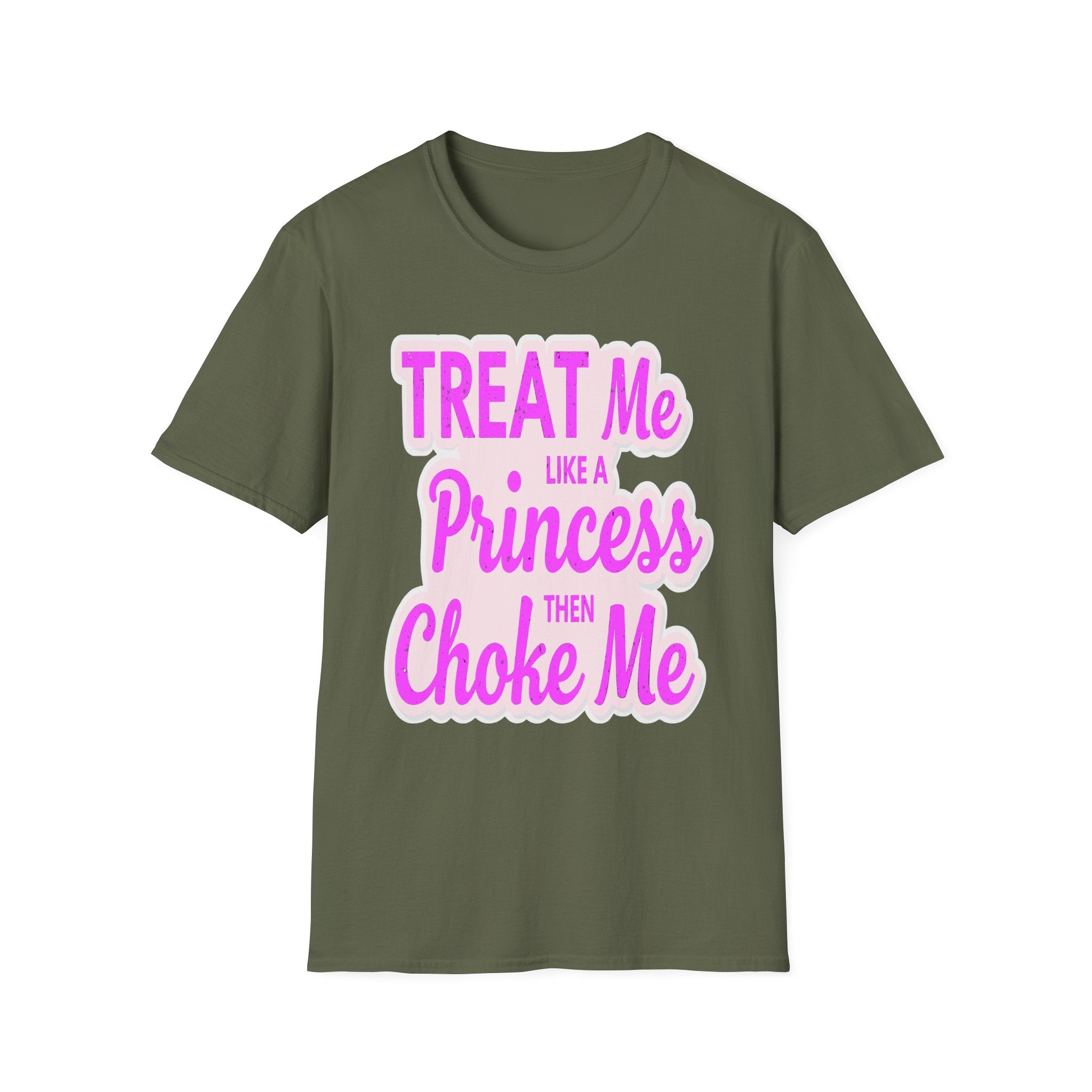 Treat Me Like A Princess Then Choke Me | Funny Raunchy Kink Sexual Innuendo Gift T-Shirt