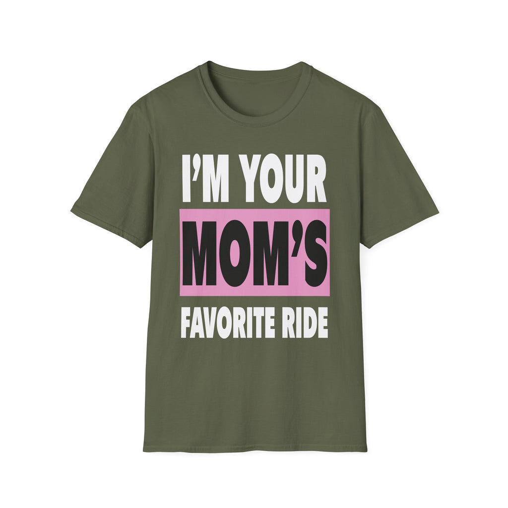 I"m Your Moms Favorite Ride | Funny Adult Humor Raunchy Joke Gift T-Shirt