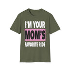 I"m Your Moms Favorite Ride | Funny Adult Humor Raunchy Joke Gift T-Shirt