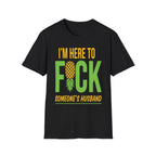 I'm Here To Fuck Someone's Husband | Raunchy Swinger Hot Wife T-Shirt