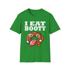 I Eat Booty | Funny Adult Humor Raunchy Sex Joke Gift T-Shirt