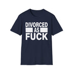Divorced As Fuck | Funny Divorce Party Adult Humor Gift T-Shirt