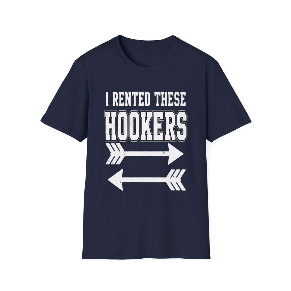 I Rented These Hookers | Funny Adult Humor Raunchy Joke Gift T-Shirt