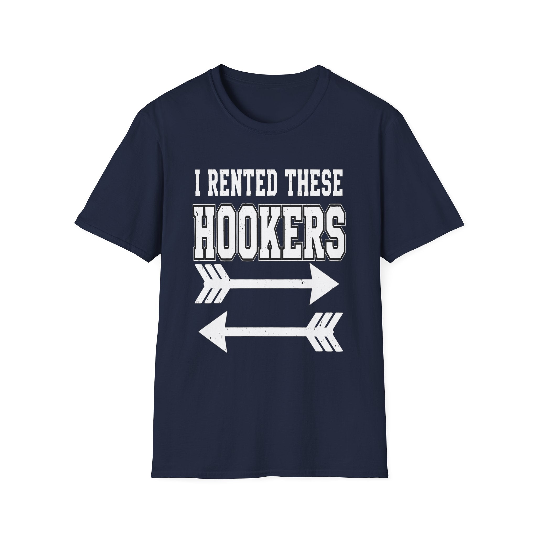 I Rented These Hookers | Funny Adult Humor Raunchy Joke Gift T-Shirt