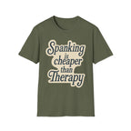 Spanking Is Cheaper Than Therapy | Funny Adult Humor Raunchy Gift for Couples T-Shirt