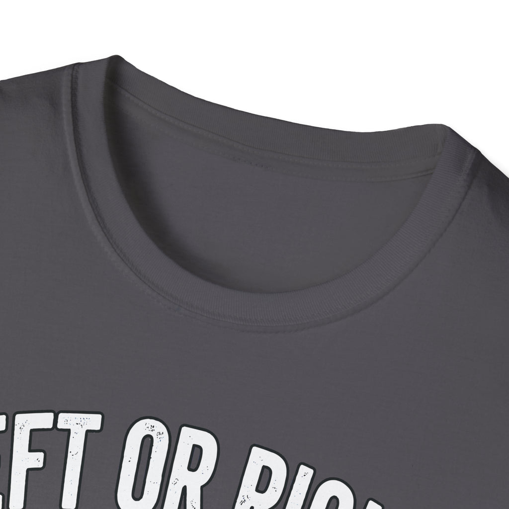 Left Or Right You're Still Bent Over Political | Funny Raunchy Adult Humor T-Shirt