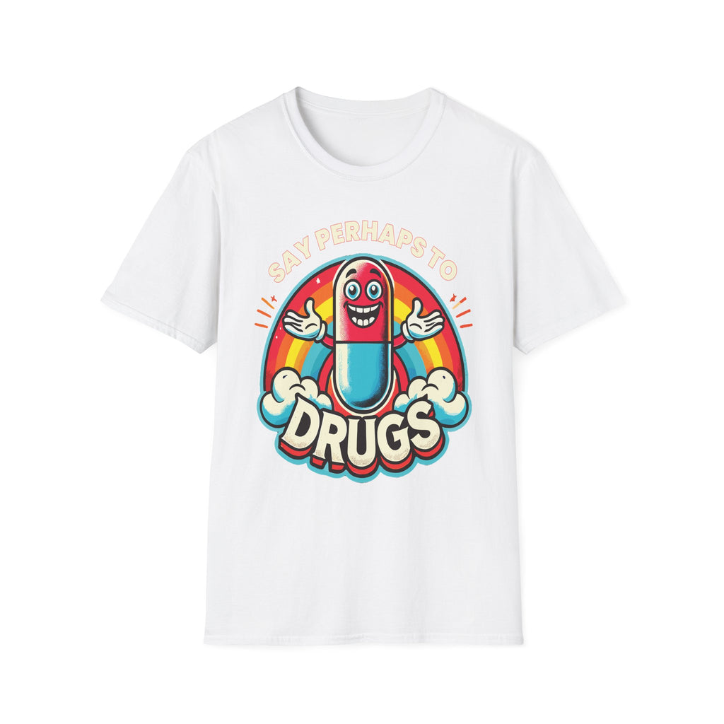 Say Perhaps To Drugs | Funny Adult Humor Raunchy Party Gift T-Shirt