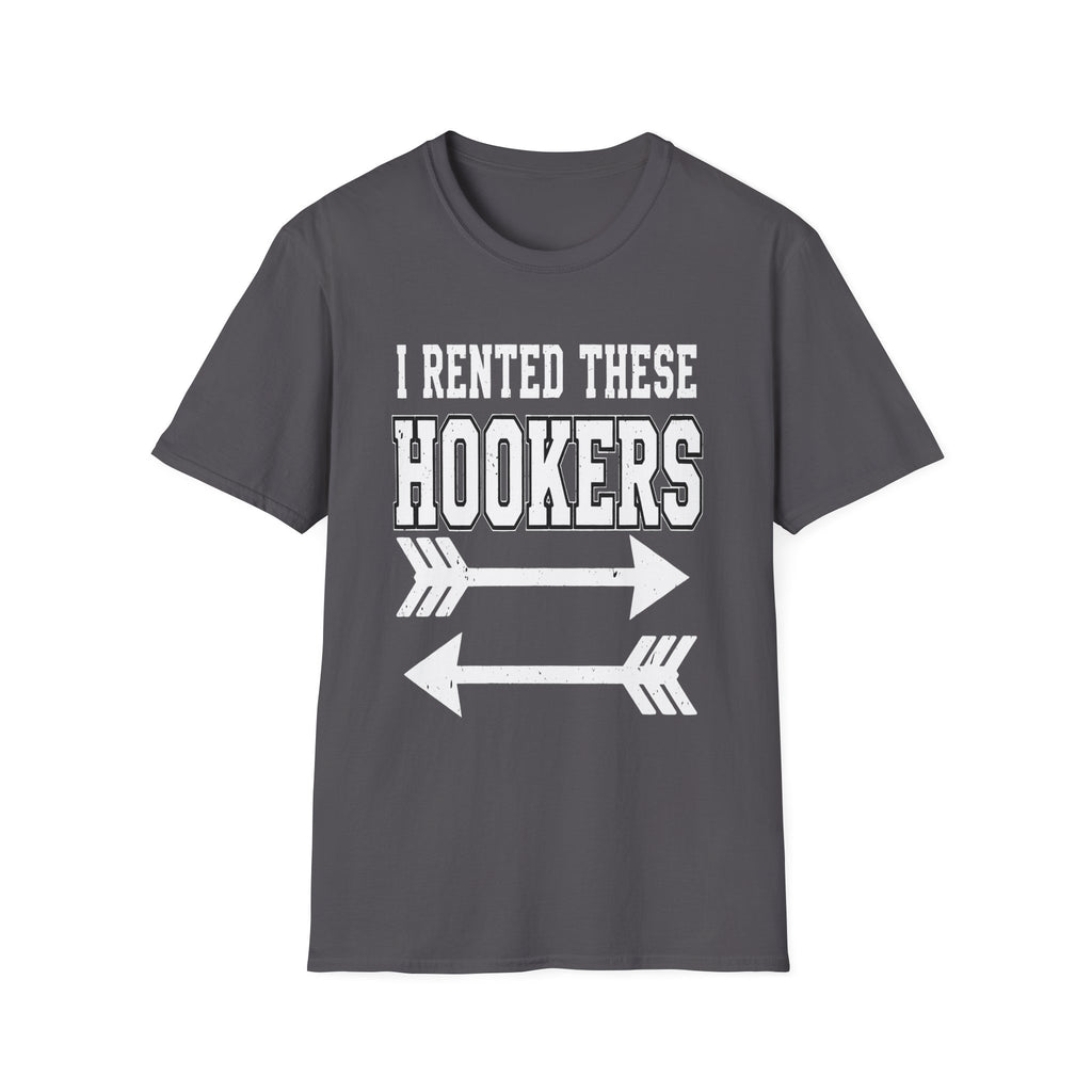 I Rented These Hookers | Funny Adult Humor Raunchy Joke Gift T-Shirt