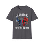 Left Or Right You're Still Bent Over Political | Funny Raunchy Adult Humor T-Shirt