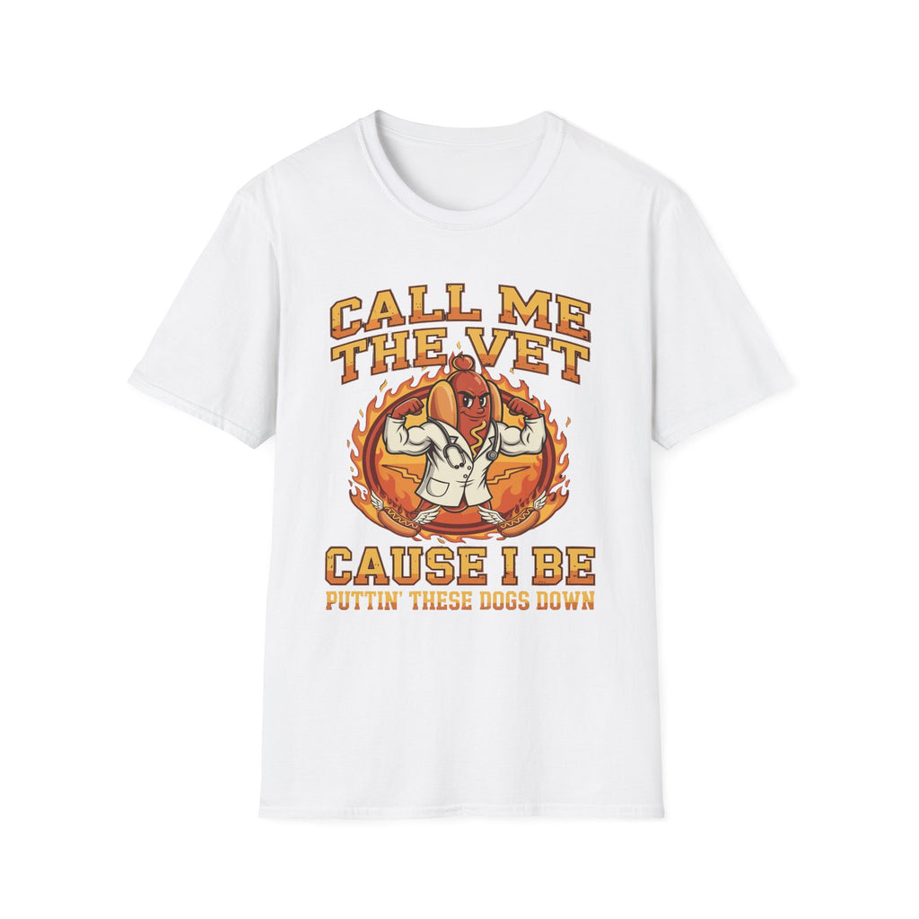 Call Me The Vet Cause I Be Puttin These Dogs Down | Funny Raunchy Humor Shirt T-Shirt