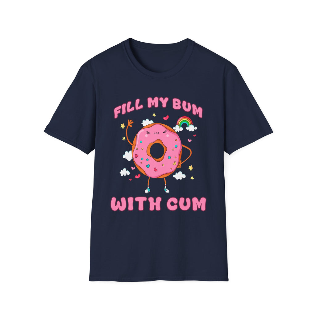 Fill My Bum With Cum | Raunchy Adult Humor Shirt T-Shirt