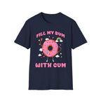 Fill My Bum With Cum | Raunchy Adult Humor Shirt T-Shirt
