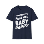 Somebodys Fine Ass Baby Daddy | Funny Adult Humor Raunchy Gift T-Shirt