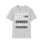 I've Never Killed A Lion But I Have Choked A Couple Of Cougars | Raunchy Adult Humor T-Shirt