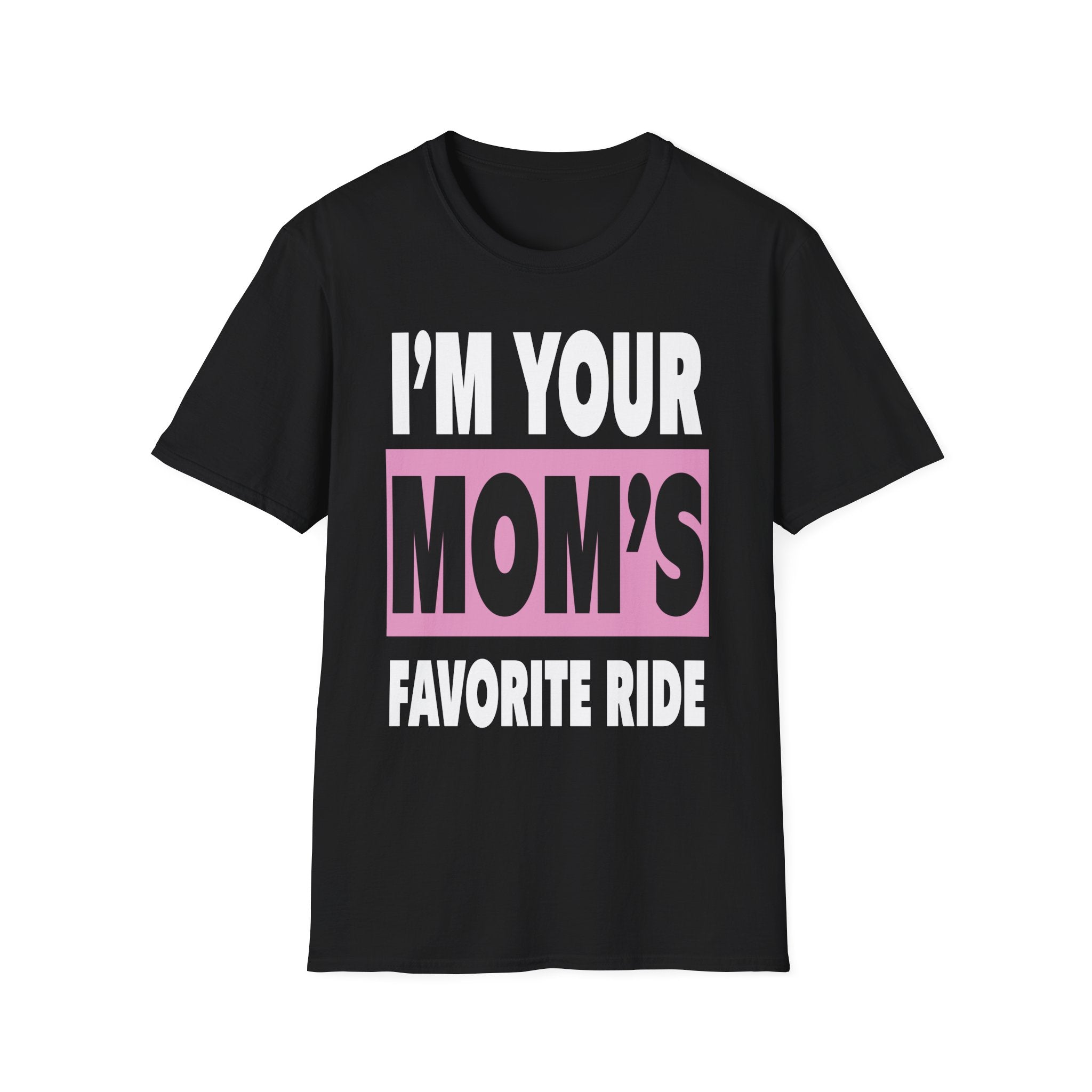 I"m Your Moms Favorite Ride | Funny Adult Humor Raunchy Joke Gift T-Shirt