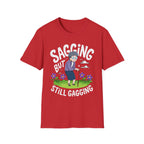 Sagging But Still Gagging | Funny Old Age Sexual Innuendo Raunchy Senior Gift T-Shirt