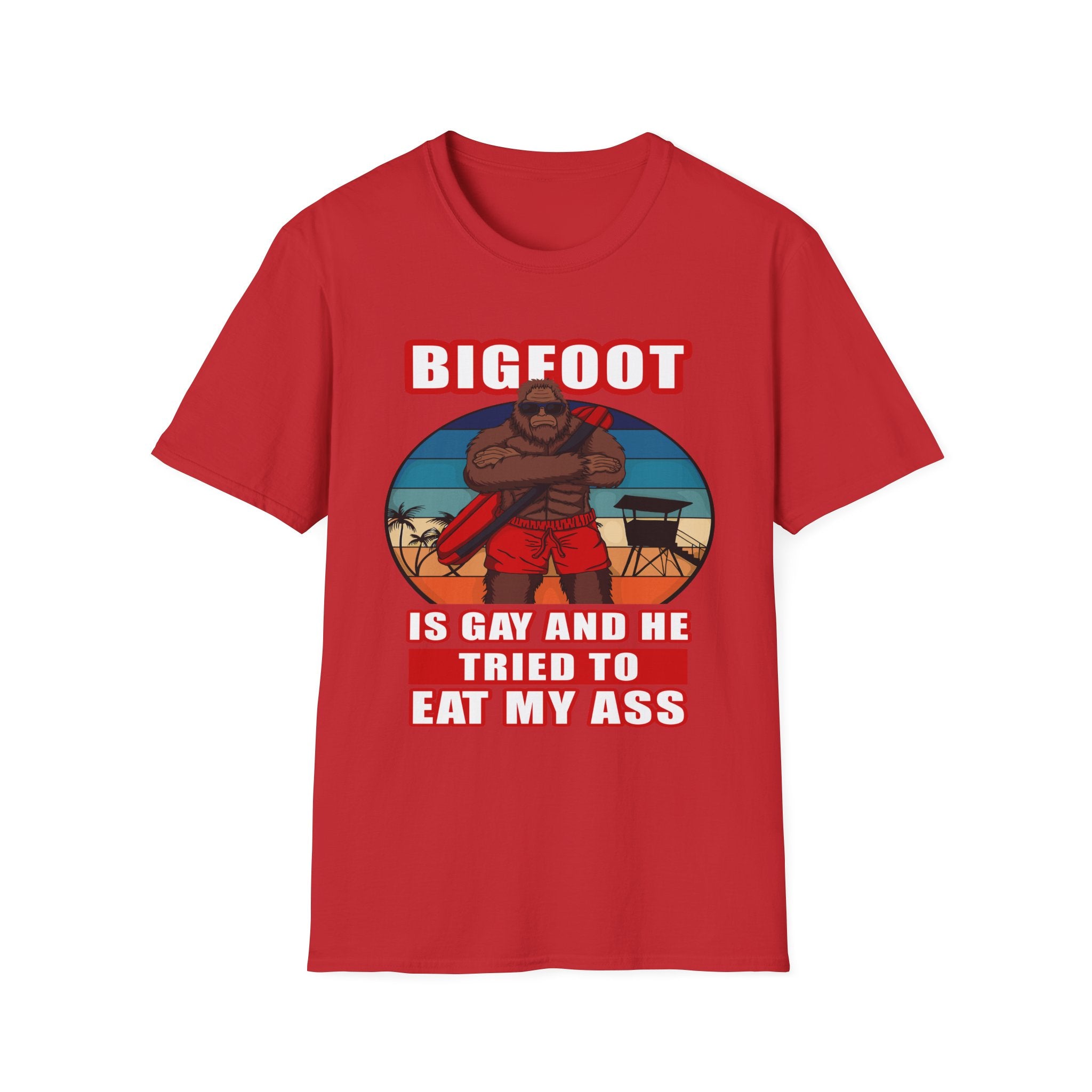 Bigfoot Is Gay He Tried To Eat My Ass | Funny Adult Humor Raunchy Gag Gift T-Shirt