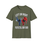 Left Or Right You're Still Bent Over Political | Funny Raunchy Adult Humor T-Shirt