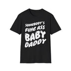 Somebodys Fine Ass Baby Daddy | Funny Adult Humor Raunchy Gift T-Shirt