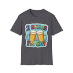2 Beers & I'm Gay | Funny Adult Humor T-Shirt