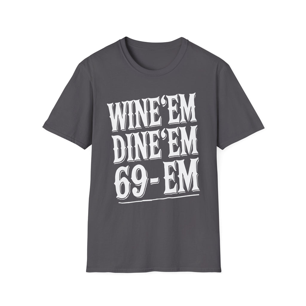 Wine Em Dine Em 69 Em | Funny Raunchy Sexual Innuendo Dating Gift T-Shirt