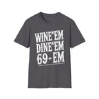 Wine Em Dine Em 69 Em | Funny Raunchy Sexual Innuendo Dating Gift T-Shirt