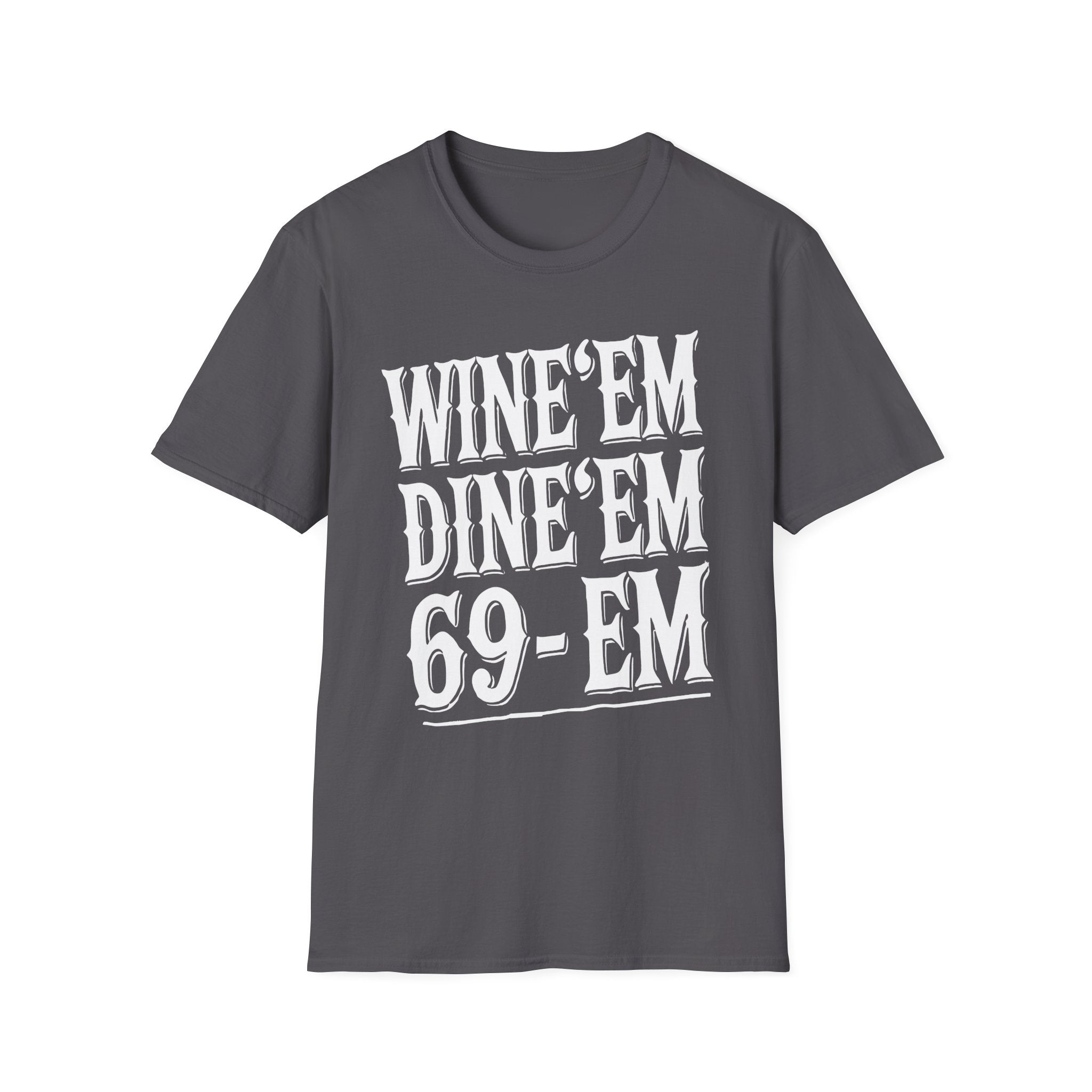 Wine Em Dine Em 69 Em | Funny Raunchy Sexual Innuendo Dating Gift T-Shirt